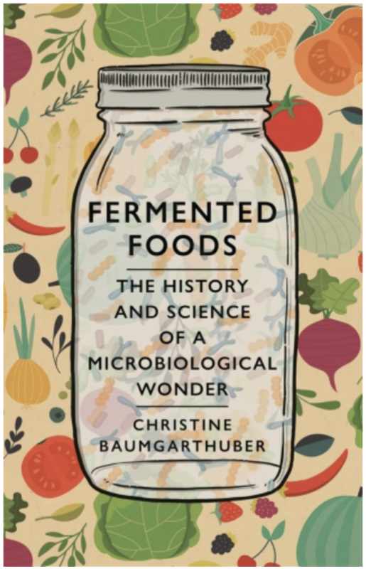 Fermented Foods: The History and Science of a Microbiological Wonder